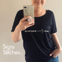 Load image into Gallery viewer, DO NOT SPEAK MOISTLY ON ME